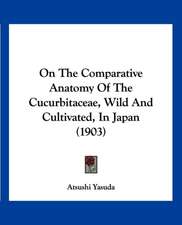 On The Comparative Anatomy Of The Cucurbitaceae, Wild And Cultivated, In Japan (1903)