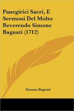 Panegirici Sacri, E Sermoni Del Molto Reverendo Simone Bagnati (1712)