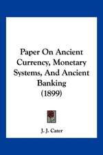 Paper On Ancient Currency, Monetary Systems, And Ancient Banking (1899)