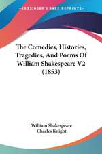 The Comedies, Histories, Tragedies, And Poems Of William Shakespeare V2 (1853)