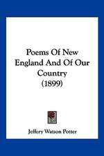 Poems Of New England And Of Our Country (1899)