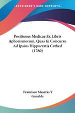 Positiones Medicae Ex Libris Aphorismorum, Quas In Concursu Ad Ipsius Hippocratis Cathed (1780)