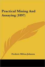 Practical Mining And Assaying (1897)