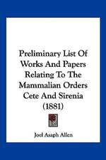 Preliminary List Of Works And Papers Relating To The Mammalian Orders Cete And Sirenia (1881)