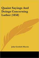 Quaint Sayings And Doings Concerning Luther (1858)