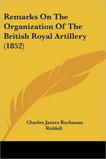 Remarks On The Organization Of The British Royal Artillery (1852)