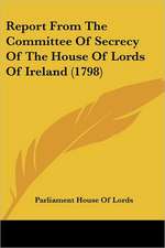 Report From The Committee Of Secrecy Of The House Of Lords Of Ireland (1798)