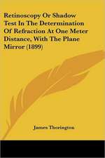 Retinoscopy Or Shadow Test In The Determination Of Refraction At One Meter Distance, With The Plane Mirror (1899)