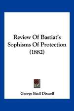 Review Of Bastiat's Sophisms Of Protection (1882)