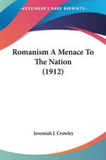 Romanism A Menace To The Nation (1912)