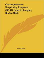 Correspondence Respecting Proposed Gift Of Land At Langley, Bucks (1859)