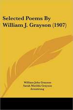 Selected Poems By William J. Grayson (1907)