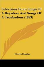 Selections From Songs Of A Bayadere And Songs Of A Troubadour (1893)