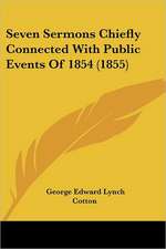 Seven Sermons Chiefly Connected With Public Events Of 1854 (1855)