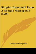 Simplex Disserendi Ratio A Georgio Macropedio (1549)