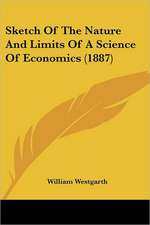 Sketch Of The Nature And Limits Of A Science Of Economics (1887)