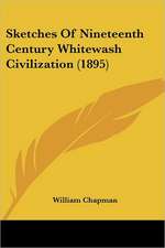 Sketches Of Nineteenth Century Whitewash Civilization (1895)