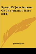 Speech Of John Sergeant On The Judicial Tenure (1838)