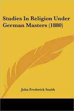 Studies In Religion Under German Masters (1880)