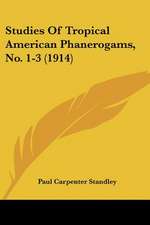 Studies Of Tropical American Phanerogams, No. 1-3 (1914)