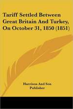 Tariff Settled Between Great Britain And Turkey, On October 31, 1850 (1851)