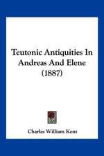 Teutonic Antiquities In Andreas And Elene (1887)