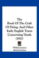 The Book Of The Craft Of Dying, And Other Early English Tracts Concerning Death (1917)