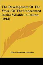 The Development Of The Vowel Of The Unaccented Initial Syllable In Italian (1913)