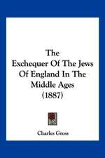 The Exchequer Of The Jews Of England In The Middle Ages (1887)