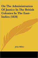 On The Administration Of Justice In The British Colonies In The East-Indies (1828)