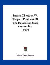 Speech Of Mason W. Tappan, President Of The Republican State Convention (1886)