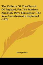 The Collects Of The Church Of England, For The Sundays And Holy Days Throughout The Year, Catechetically Explained (1839)