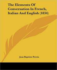 The Elements Of Conversation In French, Italian And English (1834)