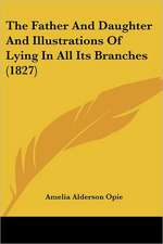 The Father And Daughter And Illustrations Of Lying In All Its Branches (1827)