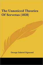 The Unnoticed Theories Of Servetus (1828)