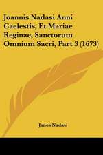 Joannis Nadasi Anni Caelestis, Et Mariae Reginae, Sanctorum Omnium Sacri, Part 3 (1673)