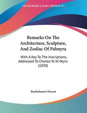 Remarks On The Architecture, Sculpture, And Zodiac Of Palmyra