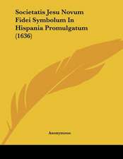 Societatis Jesu Novum Fidei Symbolum In Hispania Promulgatum (1636)