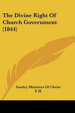 The Divine Right Of Church Government (1844)