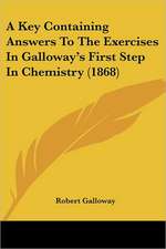 A Key Containing Answers To The Exercises In Galloway's First Step In Chemistry (1868)