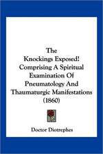 The Knockings Exposed! Comprising A Spiritual Examination Of Pneumatology And Thaumaturgic Manifestations (1860)