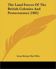 The Land Forces Of The British Colonies And Protectorates (1905)