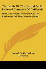 The Lands Of The Central Pacific Railroad Company Of California