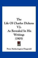 The Life Of Charles Dickens V2