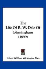 The Life of R. W. Dale of Birmingham (1899)