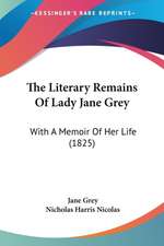 The Literary Remains Of Lady Jane Grey