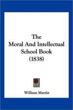 The Moral And Intellectual School Book (1838)