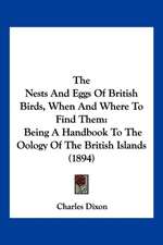 The Nests And Eggs Of British Birds, When And Where To Find Them