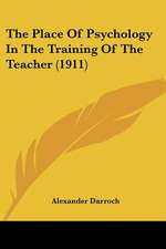 The Place Of Psychology In The Training Of The Teacher (1911)