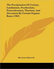 The Precipitation Of Cerium, Lanthanum, Neodymium, Praseodymium, Thorium, And Zirconium By Certain Organic Bases (1903)